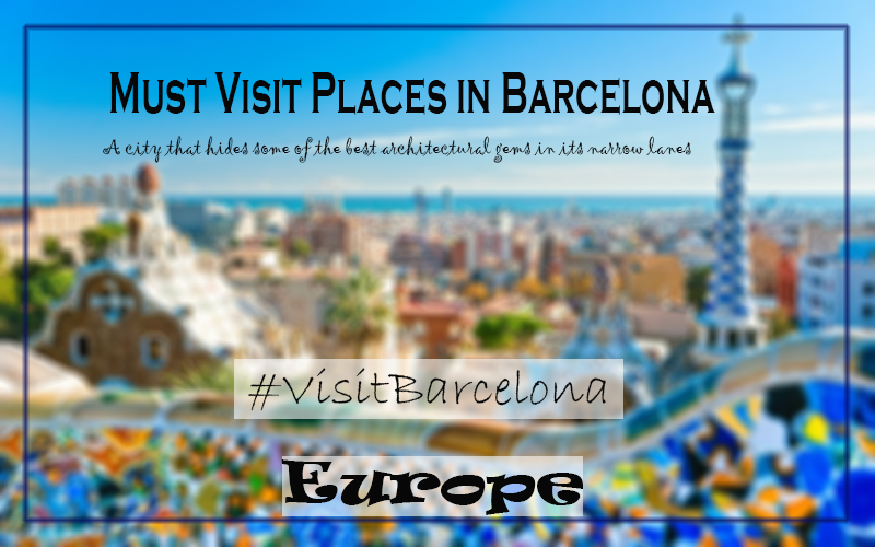 must visit places barcelona city guide spain